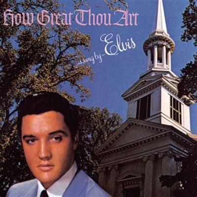 elvis how great thou art: Elvis Presley was not only an iconic figure in music history but also a cultural icon whose influence extends far beyond the realm of entertainment.